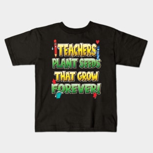 Teachers Plant Seeds That Grow Forever Kids T-Shirt